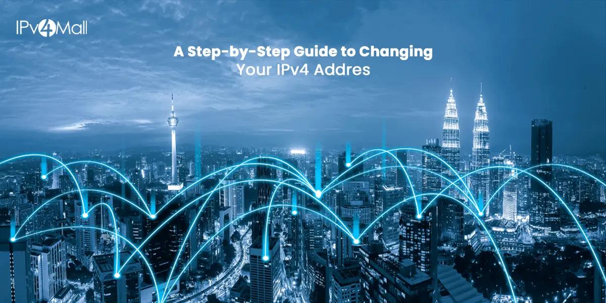  A Step-by-Step Guide To Changing Your IPv4 Address