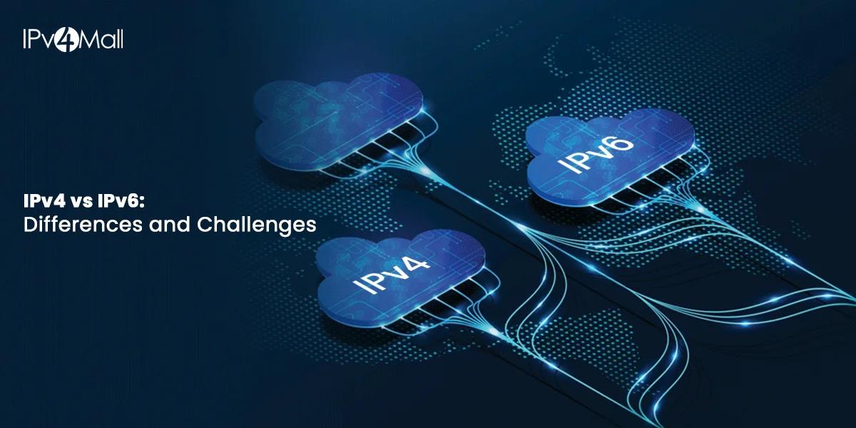IPv4 Vs IPv6: Differences And Challenges