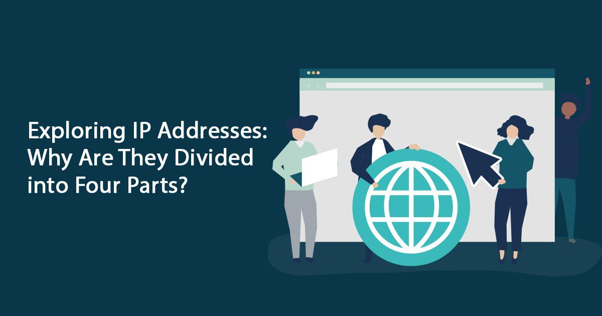 Exploring IP Addresses: Why Are They Divided Into Four Parts?