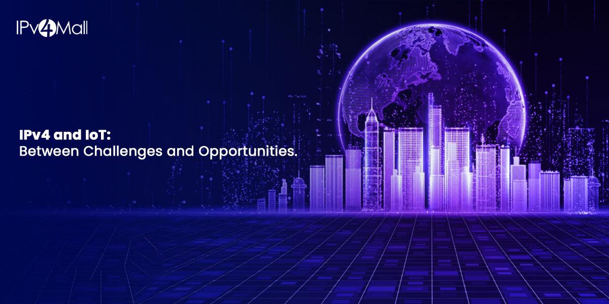 IPv4 And IoT: Addressing Challenges And Opportunities