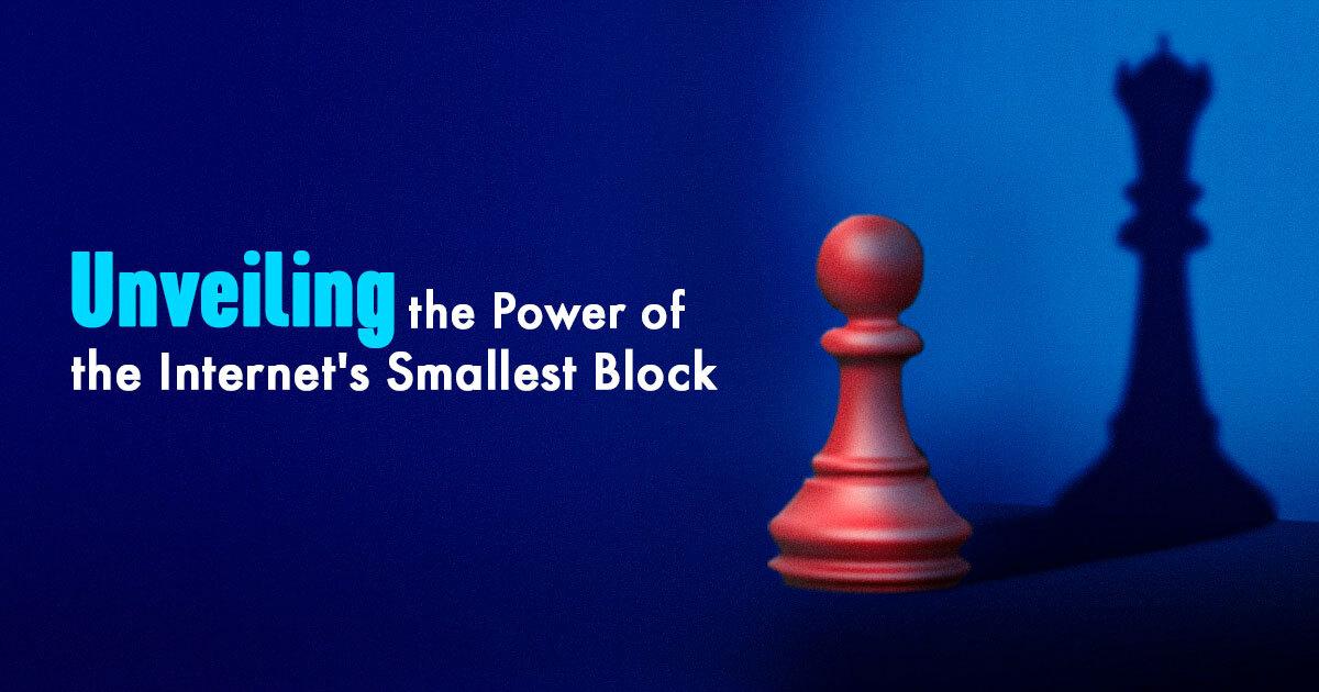 Unveiling The Power Of The Internet's Smallest Block