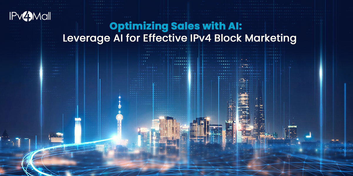 Optimizing Sales with AI: Leverage AI for Effective IPv4 Block Marketing